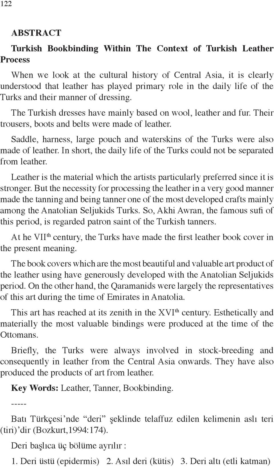 Saddle, harness, large pouch and waterskins of the Turks were also made of leather. In short, the daily life of the Turks could not be separated from leather.