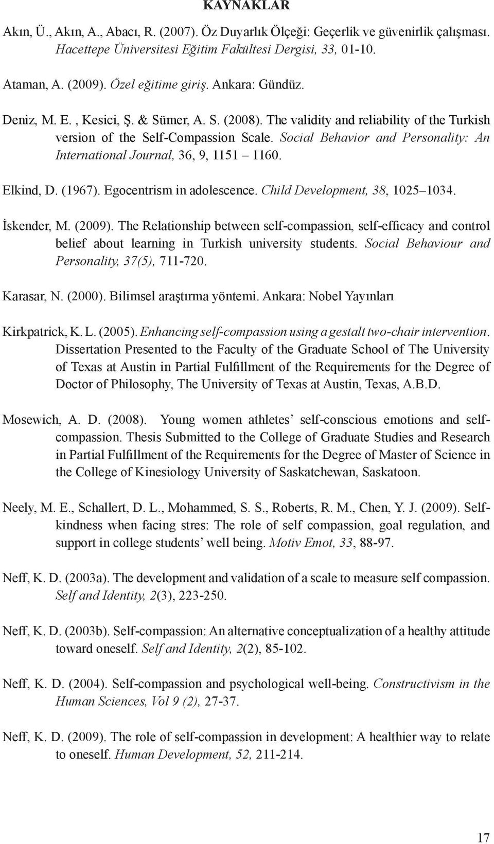 Social Behavior and Personality: An International Journal, 36, 9, 1151 1160. Elkind, D. (1967). Egocentrism in adolescence. Child Development, 38, 1025 1034. İskender, M. (2009).