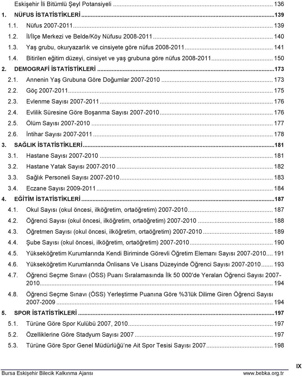 .. 175 2.3. Evlenme Sayısı 2007-2011... 176 2.4. Evlilik Süresine Göre Boşanma Sayısı 2007-2010... 176 2.5. Ölüm Sayısı 2007-2010... 177 2.6. İntihar Sayısı 2007-2011... 178 3. SAĞLIK İSTATİSTİKLERİ.