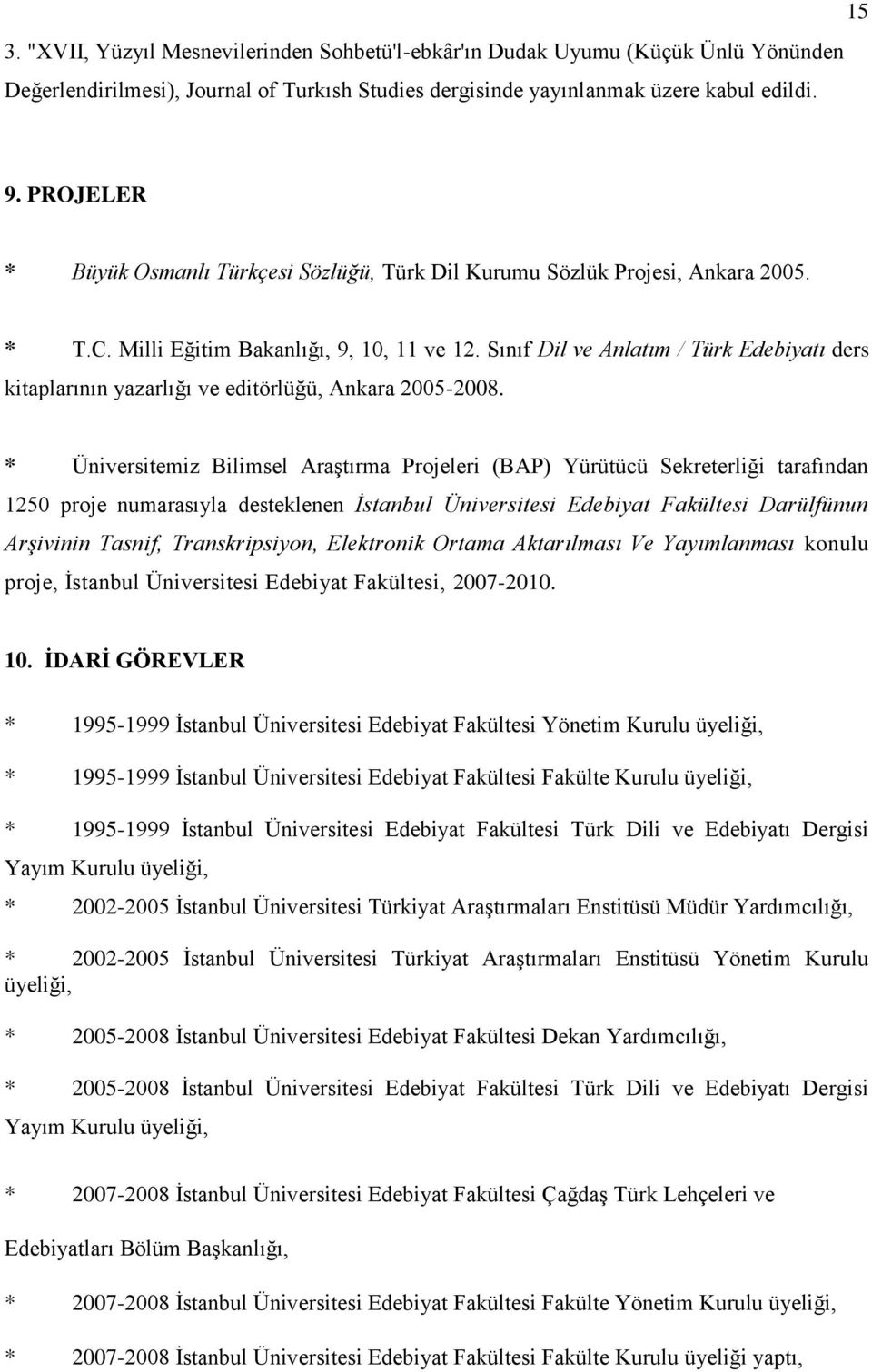 Sınıf Dil ve Anlatım / Türk Edebiyatı ders kitaplarının yazarlığı ve editörlüğü, Ankara 2005-2008.