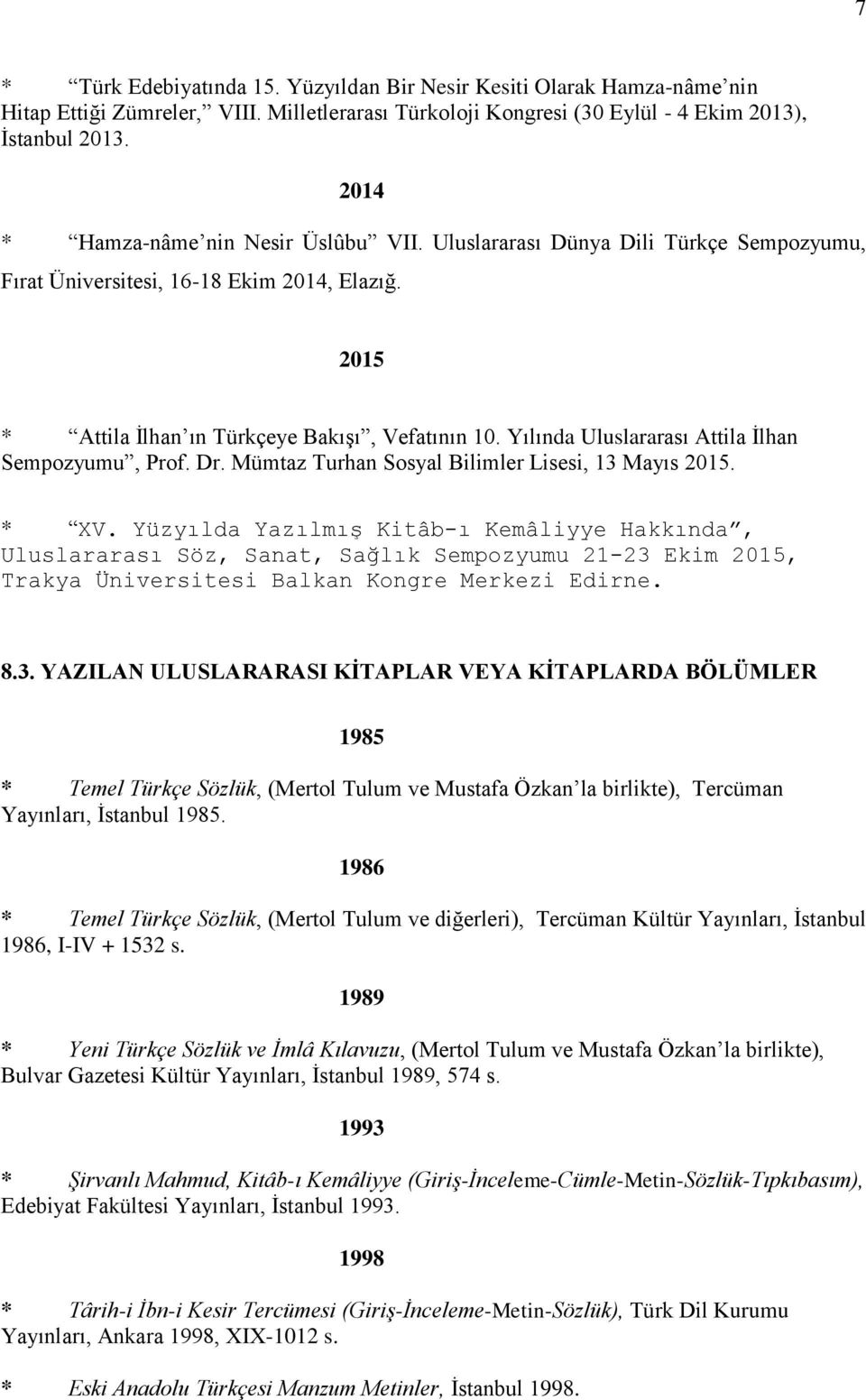 Yılında Uluslararası Attila İlhan Sempozyumu, Prof. Dr. Mümtaz Turhan Sosyal Bilimler Lisesi, 13 Mayıs 2015. * XV.