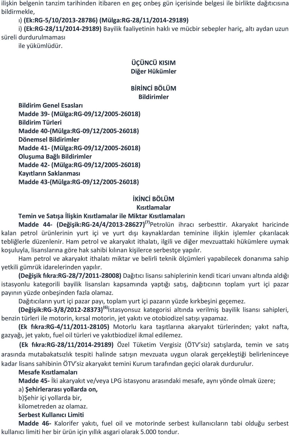 ÜÇÜNCÜ KISIM Diğer Hükümler BİRİNCİ BÖLÜM Bildirimler Bildirim Genel Esasları Madde 39- (Mülga:RG-09/12/2005-26018) Bildirim Türleri Madde 40-(Mülga:RG-09/12/2005-26018) Dönemsel Bildirimler Madde