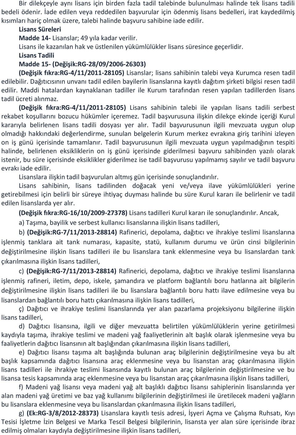 Lisans Süreleri Madde 14- Lisanslar; 49 yıla kadar verilir. Lisans ile kazanılan hak ve üstlenilen yükümlülükler lisans süresince geçerlidir.