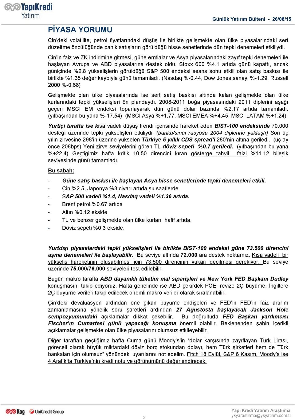 Çin in faiz ve ZK indirimine gitmesi, güne emtialar ve Asya piyasalarındaki zayıf tepki denemeleri ile başlayan Avrupa ve ABD piyasalarına destek oldu. Stoxx 600 %4.