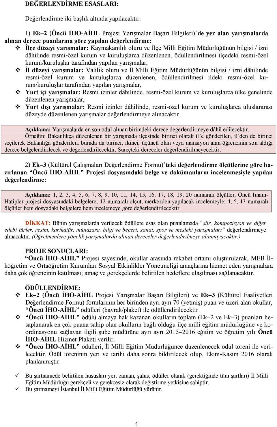 kurum/kuruluşlar tarafından yapılan yarışmalar, İl düzeyi yarışmalar: Valilik oluru ve İl Milli Eğitim Müdürlüğünün bilgisi / izni dâhilinde resmi-özel kurum ve kuruluşlarca düzenlenen,