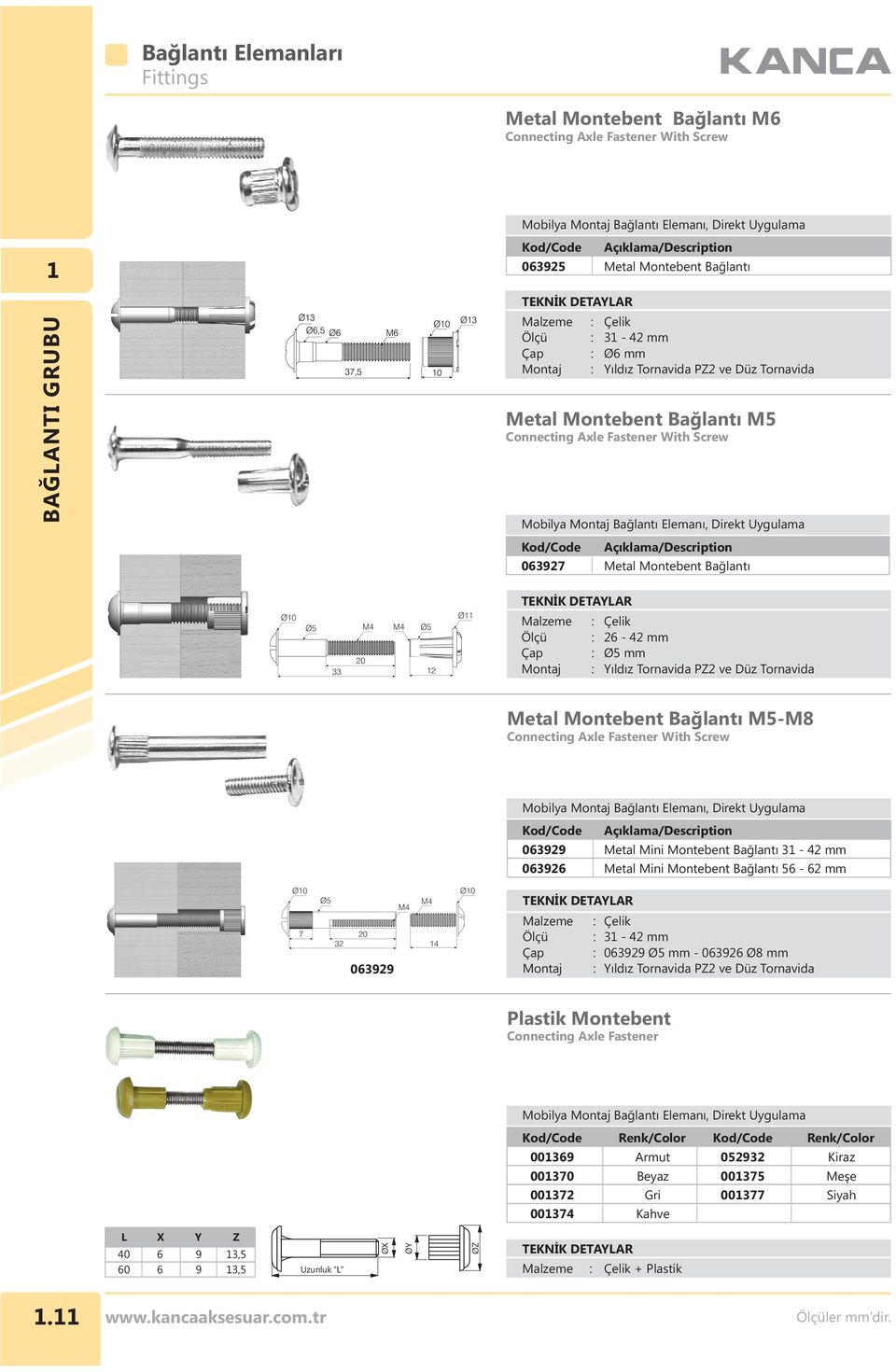 Metal Mini Montebent Bağlantı 3-42 mm Metal Mini Montebent Bağlantı 56-62 mm 063929 Ölçü : 3-42 mm 063929 Ø5 mm - 063926 Ø8 mm Montebent Connecting Axle Fastener Renk/Color