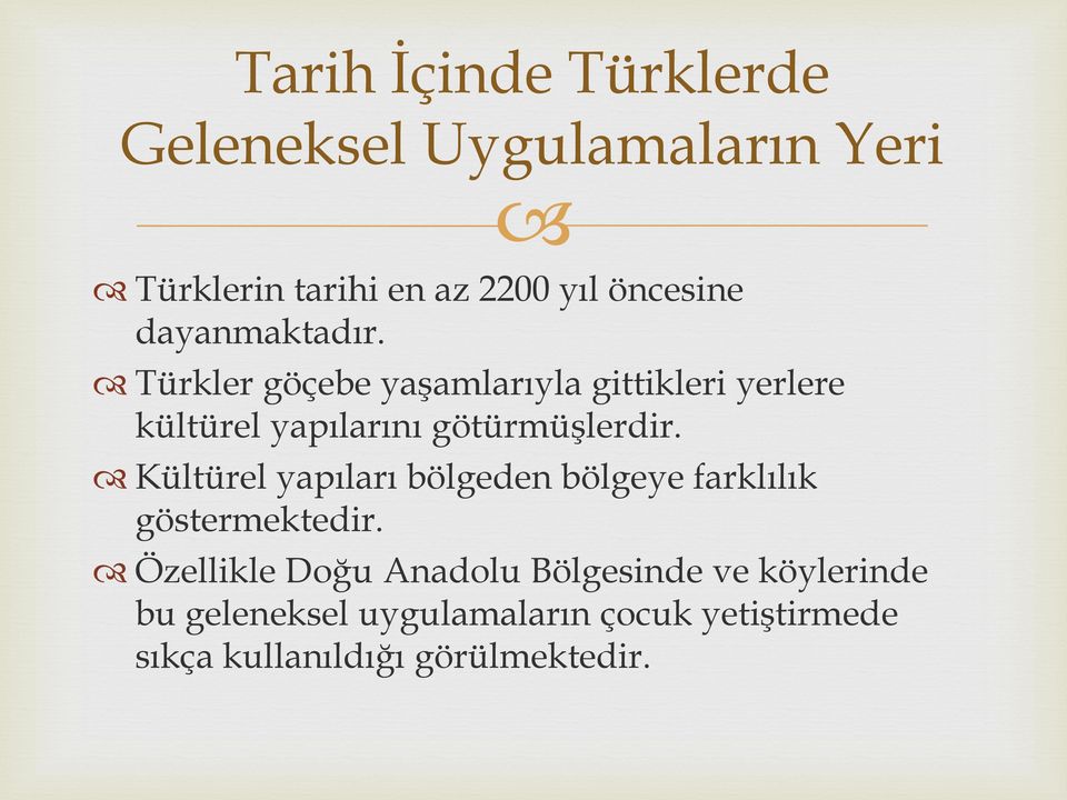 Türkler göçebe yaşamlarıyla gittikleri yerlere kültürel yapılarını götürmüşlerdir.