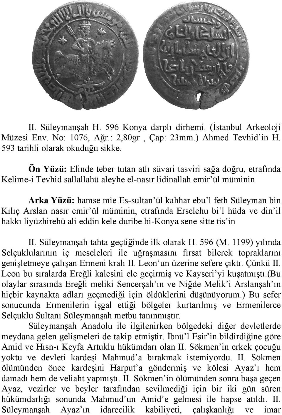 Süleyman bin Kılıç Arslan nasır emir ül müminin, etrafında Erselehu bi l hüda ve din il hakkı liyüzhirehü ali eddin kele duribe bi-konya sene sitte tis in II.