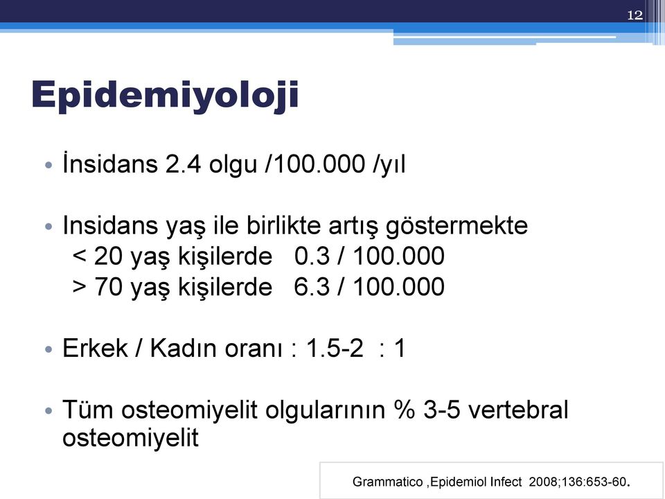 3 / 100.000 > 70 yaş kişilerde 6.3 / 100.000 Erkek / Kadın oranı : 1.