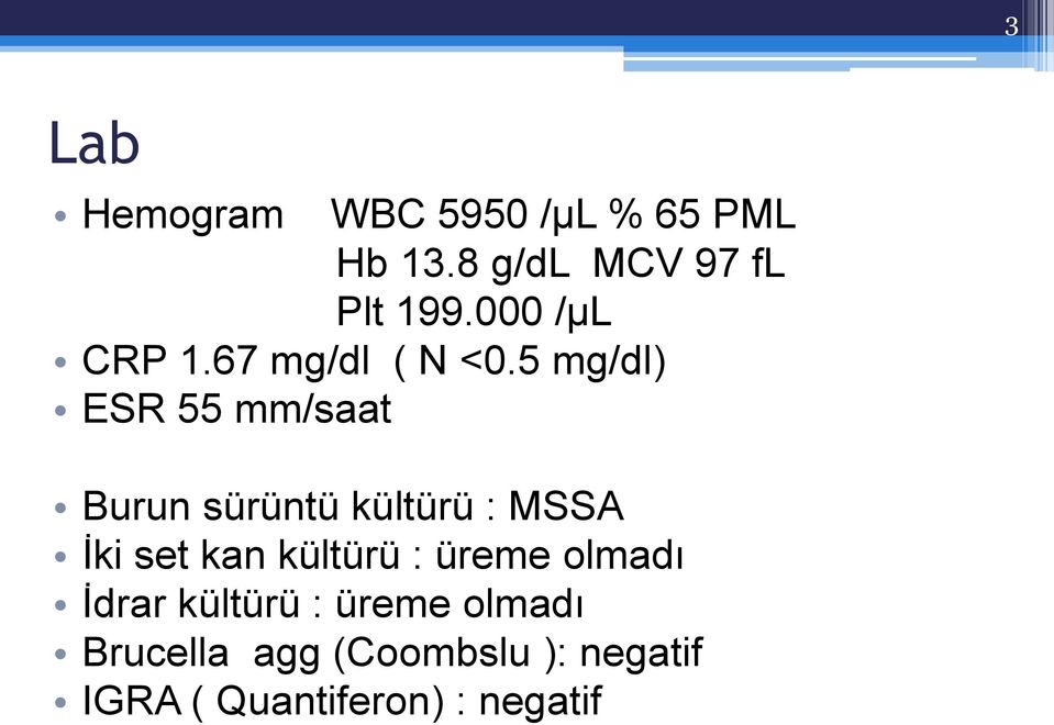 5 mg/dl) ESR 55 mm/saat Burun sürüntü kültürü : MSSA İki set kan