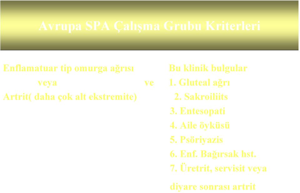 Gluteal ağrı Artrit( daha çok alt ekstremite) 2. Sakroiliits 3.