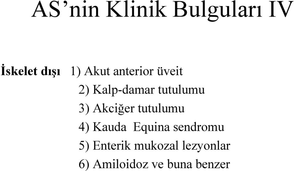 Akciğer tutulumu 4) Kauda Equina sendromu 5)