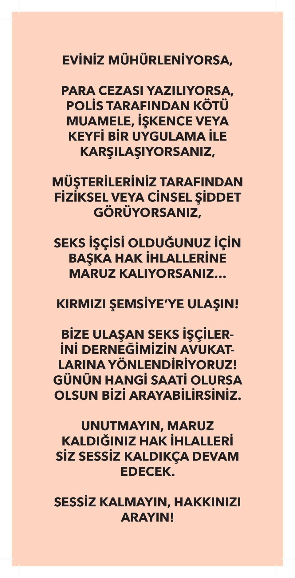 KALIYORSANIZ KIRMIZI ŞEMSİYE YE ULAŞIN! BİZE ULAŞAN SEKS İŞÇİLER- İNİ DERNEĞİMİZİN AVUKAT- LARINA YÖNLENDİRİYORUZ!