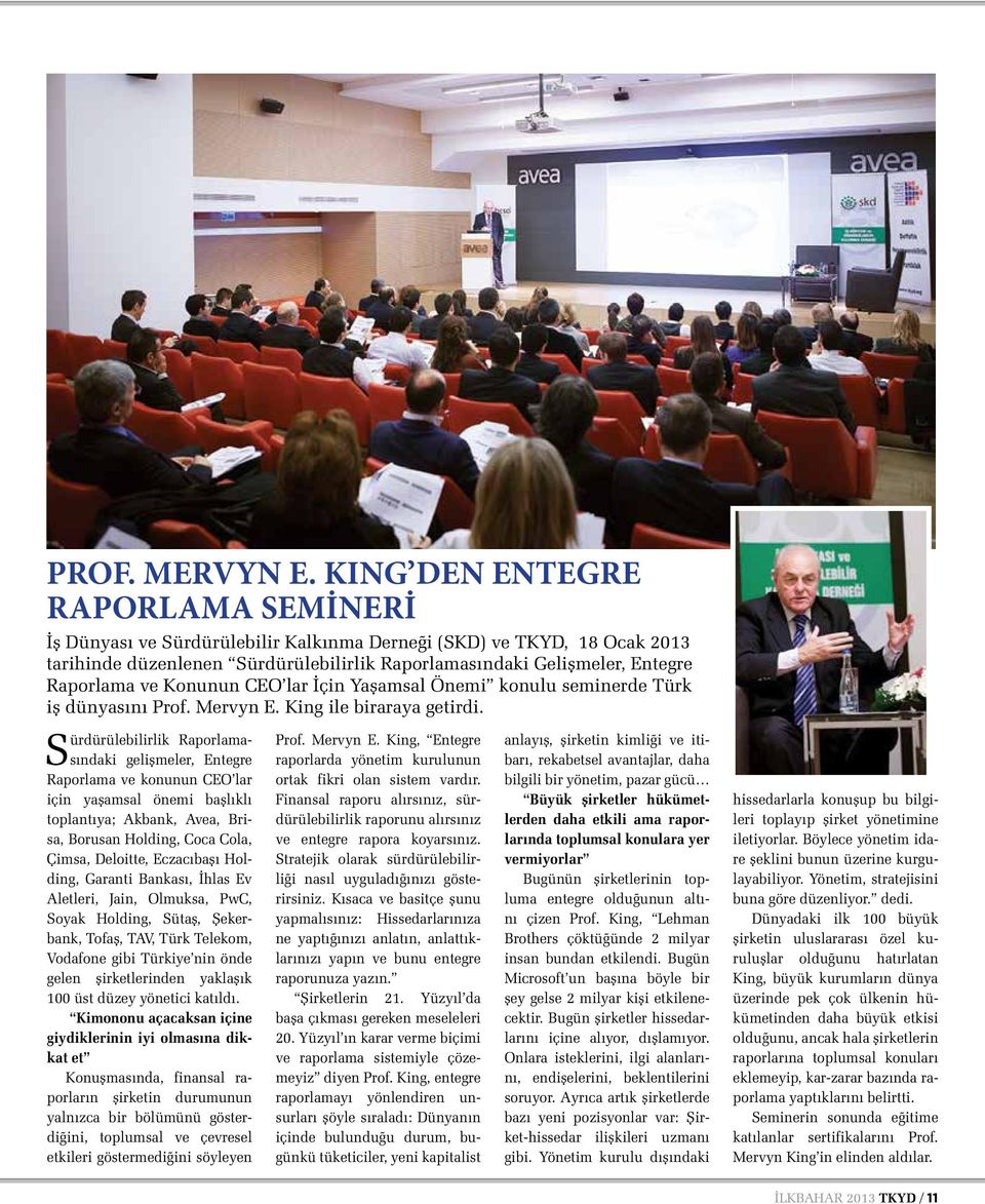 Konunun CEO lar İçin Yaşamsal Önemi konulu seminerde Türk iş dünyasını Prof. Mervyn E. King ile biraraya getirdi.