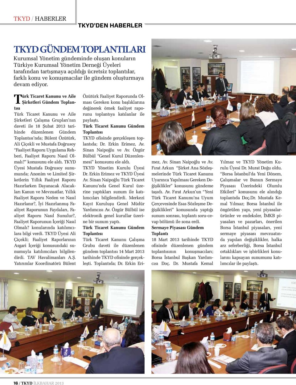 Türk Ticaret Kanunu ve Aile Şirketleri Gündem Toplantısı Türk Ticaret Kanunu ve Aile Şirketleri Çalışma Grupları nın daveti ile 18 Şubat 2013 tarihinde düzenlenen Gündem Toplantısı nda; Bülent