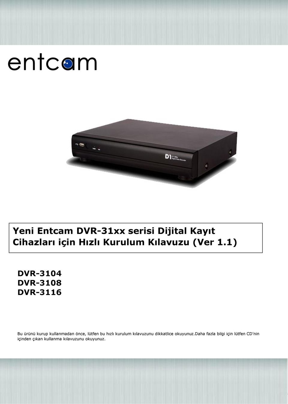 Yeni Entcam DVR-31xx serisi Dijital Kayıt Cihazları için Hızlı Kurulum  Kılavuzu (Ver 1.1) DVR-3104 DVR-3108 DVR PDF Ücretsiz indirin