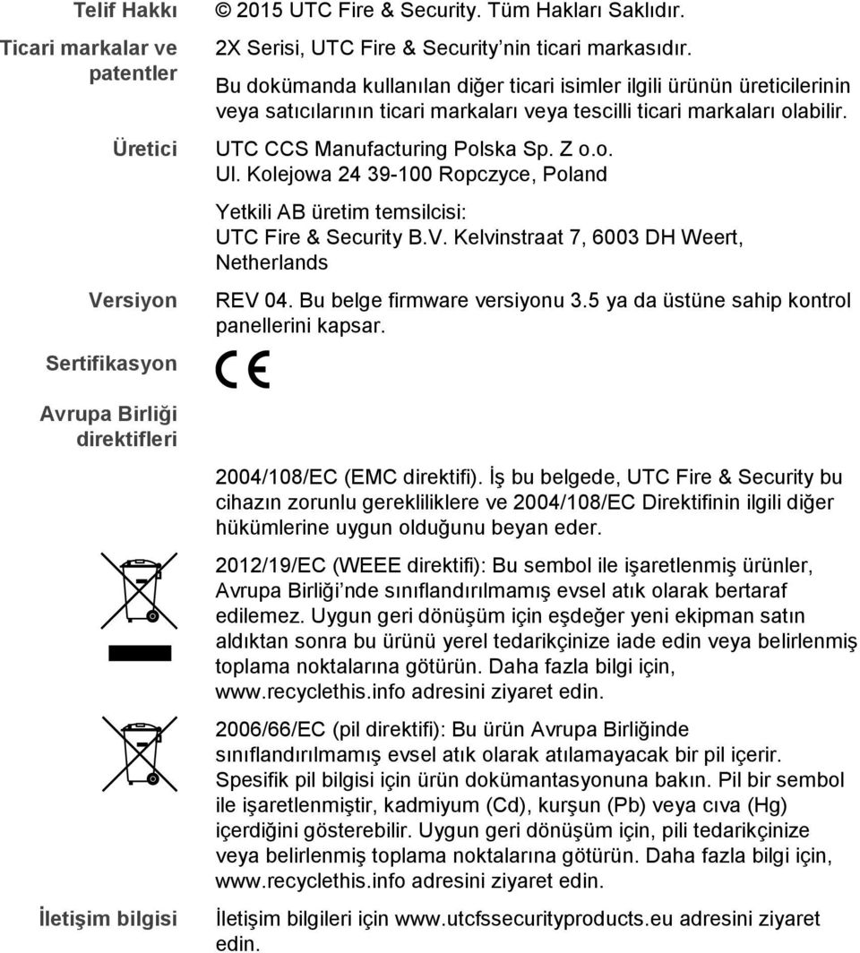 Bu dokümanda kullanılan diğer ticari isimler ilgili ürünün üreticilerinin veya satıcılarının ticari markaları veya tescilli ticari markaları olabilir. UTC CCS Manufacturing Polska Sp. Z o.o. Ul.