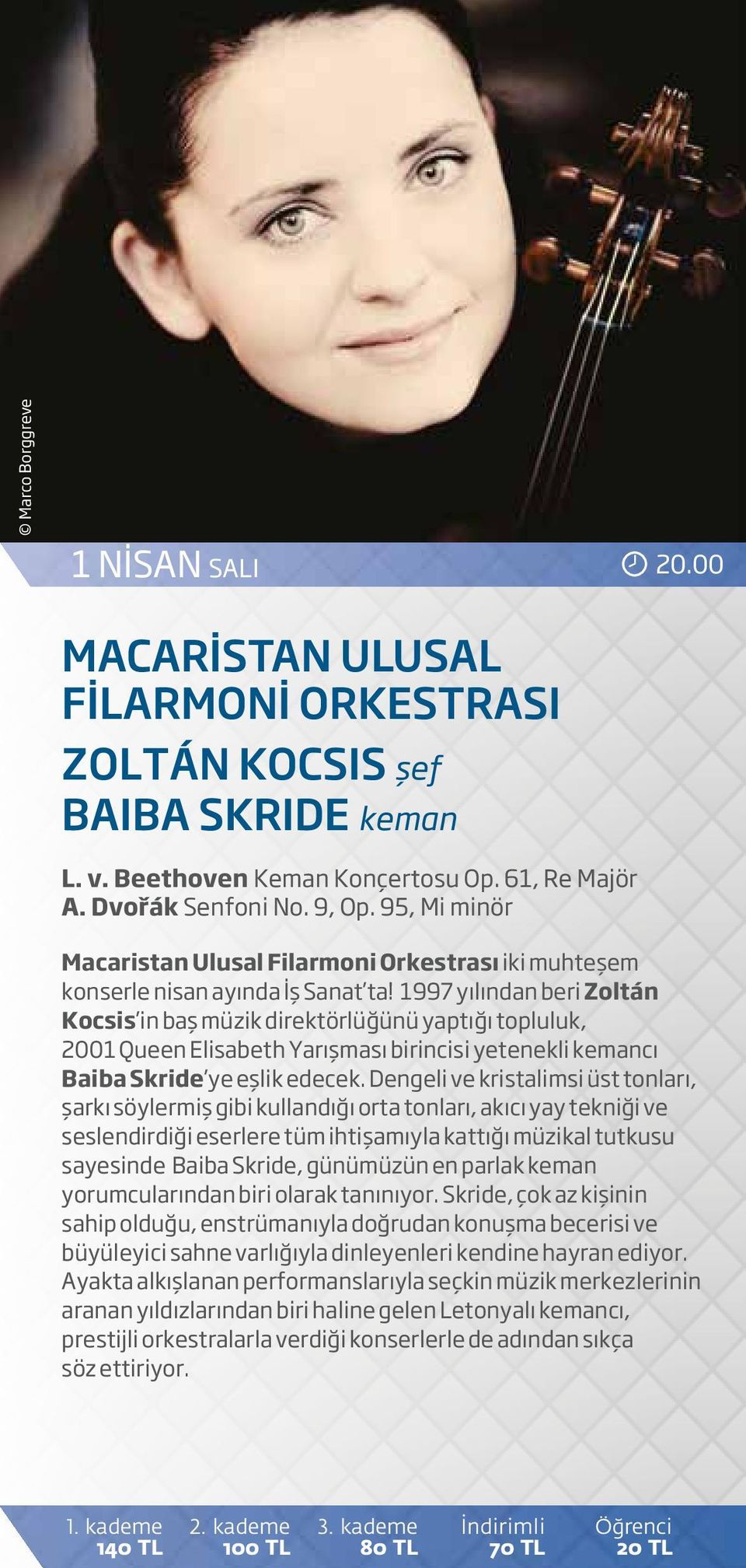 1997 yılından beri Zoltán Kocsis in baş müzik direktörlüğünü yaptığı topluluk, 2001 Queen Elisabeth Yarışması birincisi yetenekli kemancı Baiba Skride ye eşlik edecek.