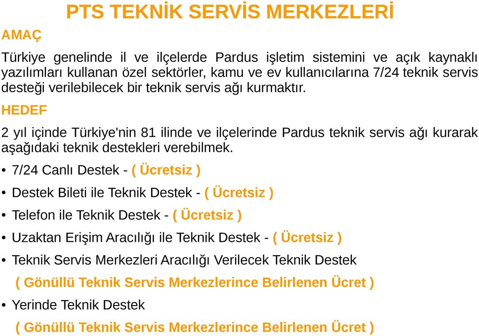 HEDEF 2 yıl içinde Türkiye'nin 81 ilinde ve ilçelerinde Pardus teknik servis ağı kurarak aşağıdaki teknik destekleri verebilmek.