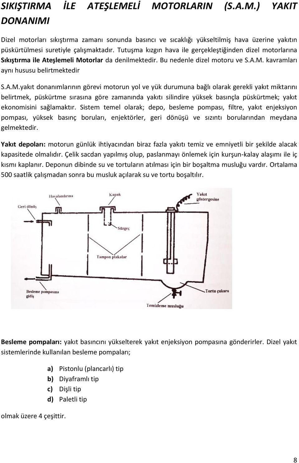 torlar da denilmektedir. Bu nedenle dizel motoru ve S.A.M.