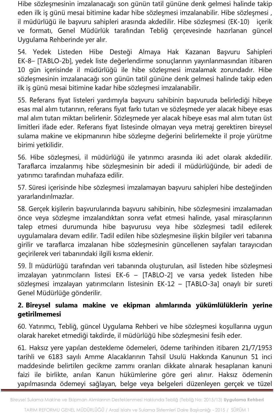 Hibe sözleģmesi (EK-10) içerik ve formatı, Genel Müdürlük tarafından Tebliğ çerçevesinde hazırlanan güncel Uygulama Rehberinde yer alır. 54.