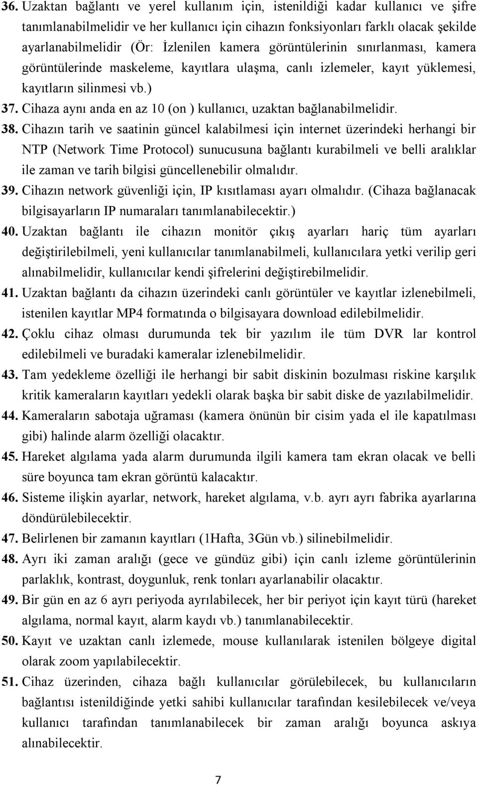 Cihaza aynı anda en az 10 (on ) kullanıcı, uzaktan bağlanabilmelidir. 38.