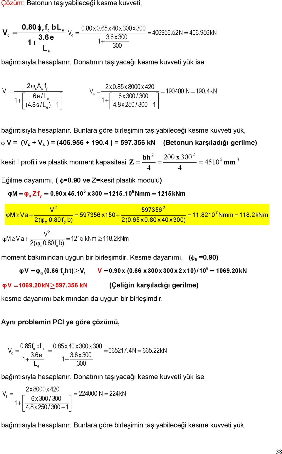 Bunlara göre birleşimin taşıyabileceği kesme kuvveti yük, φ V (V c + V s ) (406.956 + 190.4 ) 597.