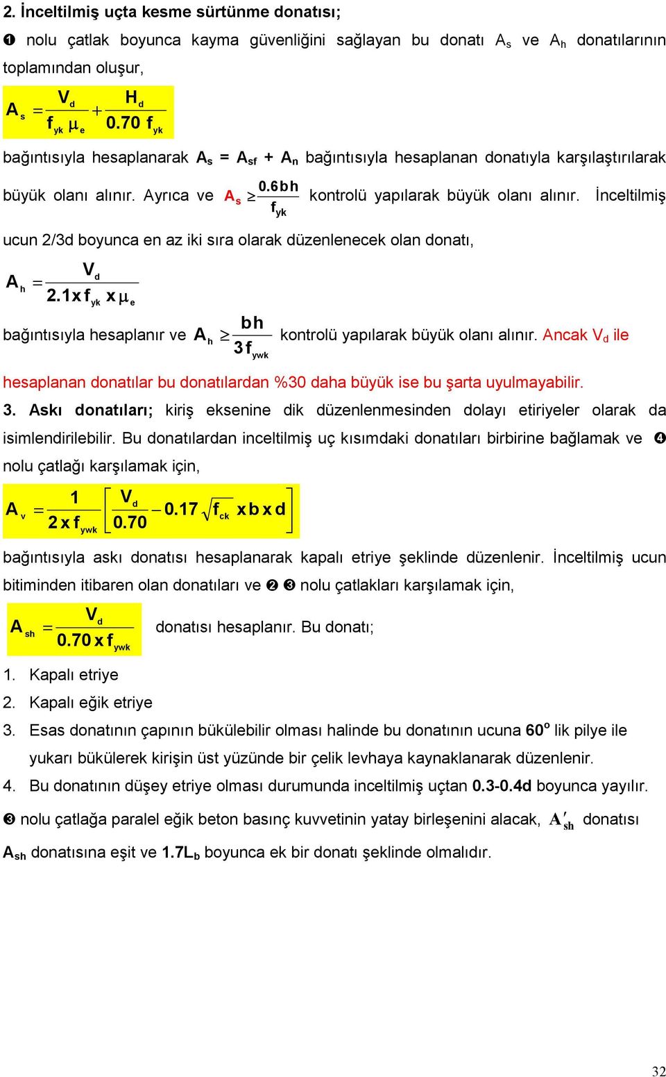 Đnceltilmiş f yk ucun /3 boyunca en az iki sıra olarak üzenlenecek olan onatı, h V.1x f yk xµ bağıntısıyla hesaplanır ve e bh h kontrolü yapılarak büyük olanı alınır.