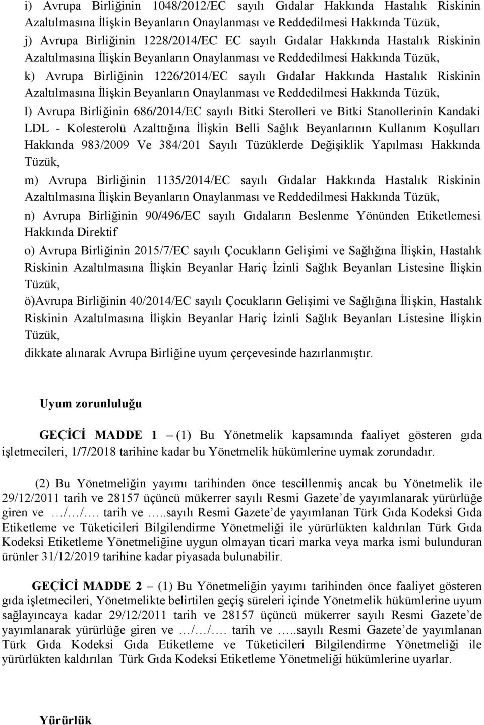 Azaltılmasına İlişkin Beyanların Onaylanması ve Reddedilmesi Hakkında Tüzük, l) Avrupa Birliğinin 686/2014/EC sayılı Bitki Sterolleri ve Bitki Stanollerinin Kandaki LDL - Kolesterolü Azalttığına