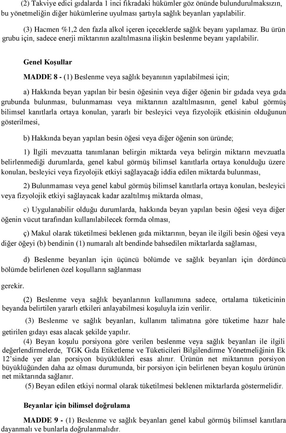 Genel Koşullar MADDE 8 - (1) Beslenme veya sağlık beyanının yapılabilmesi için; a) Hakkında beyan yapılan bir besin öğesinin veya diğer öğenin bir gıdada veya gıda grubunda bulunması, bulunmaması