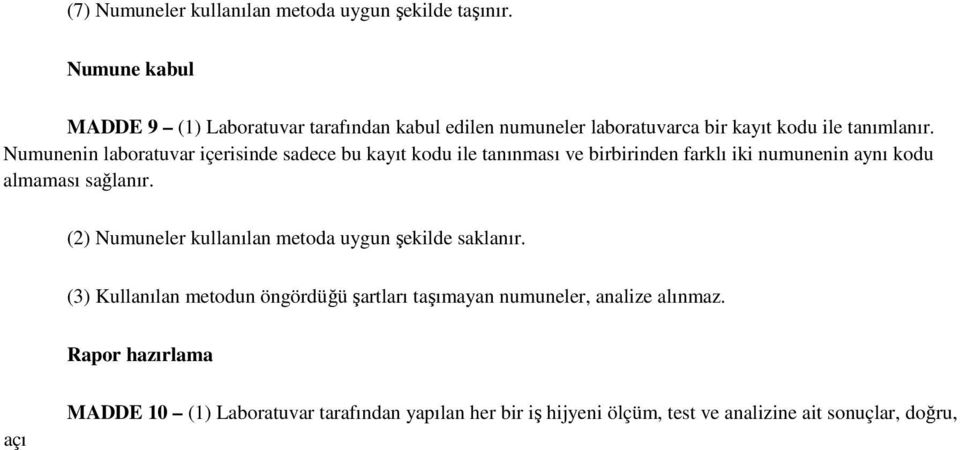 Numunenin laboratuvar içerisinde sadece bu kayıt kodu ile tanınması ve birbirinden farklı iki numunenin aynı kodu almaması sağlanır.