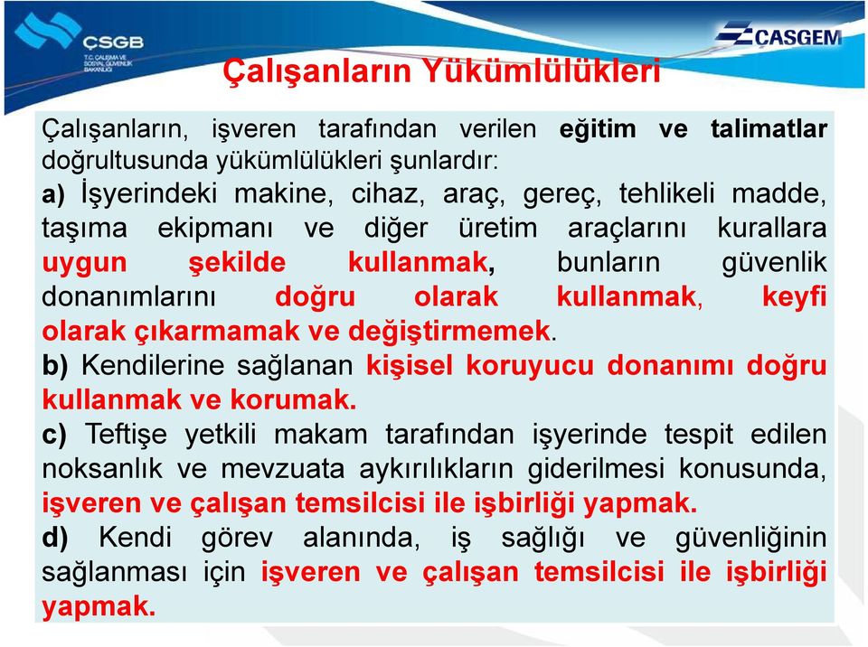 b) Kendilerine sağlanan kişisel koruyucu donanımı doğru kullanmak ve korumak.