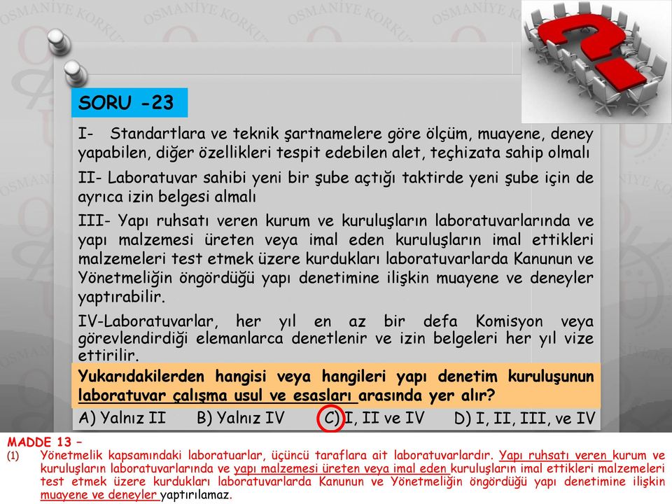 test etmek üzere kurdukları laboratuvarlarda Kanunun ve Yönetmeliğin öngördüğü yapı denetimine ilişkin muayene ve deneyler yaptırabilir.