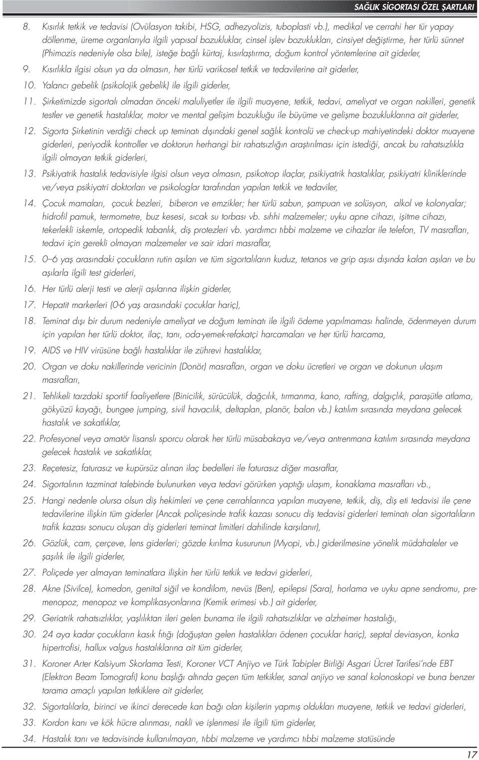 bağlı kürtaj, kısırlaştırma, doğum kontrol yöntemlerine ait giderler, 9. Kısırlıkla ilgisi olsun ya da olmasın, her türlü varikosel tetkik ve tedavilerine ait giderler, 10.