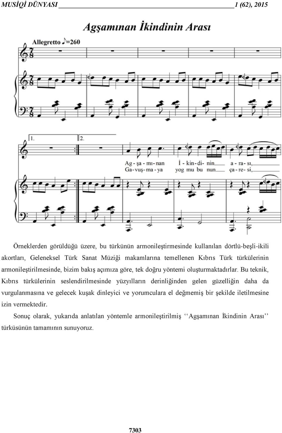 Bu teknik, Kıbrıs türkülerinin seslendirilmesinde yüzyılların derinliğinden gelen güzelliğin daha da vurgulanmasına ve gelecek kuşak dinleyici ve