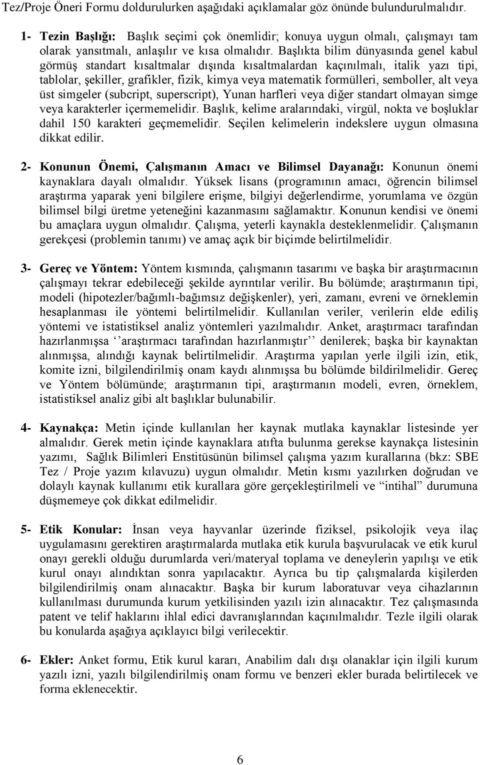 Başlıkta bilim dünyasında genel kabul görmüş standart kısaltmalar dışında kısaltmalardan kaçınılmalı, italik yazı tipi, tablolar, şekiller, grafikler, fizik, kimya veya matematik formülleri,