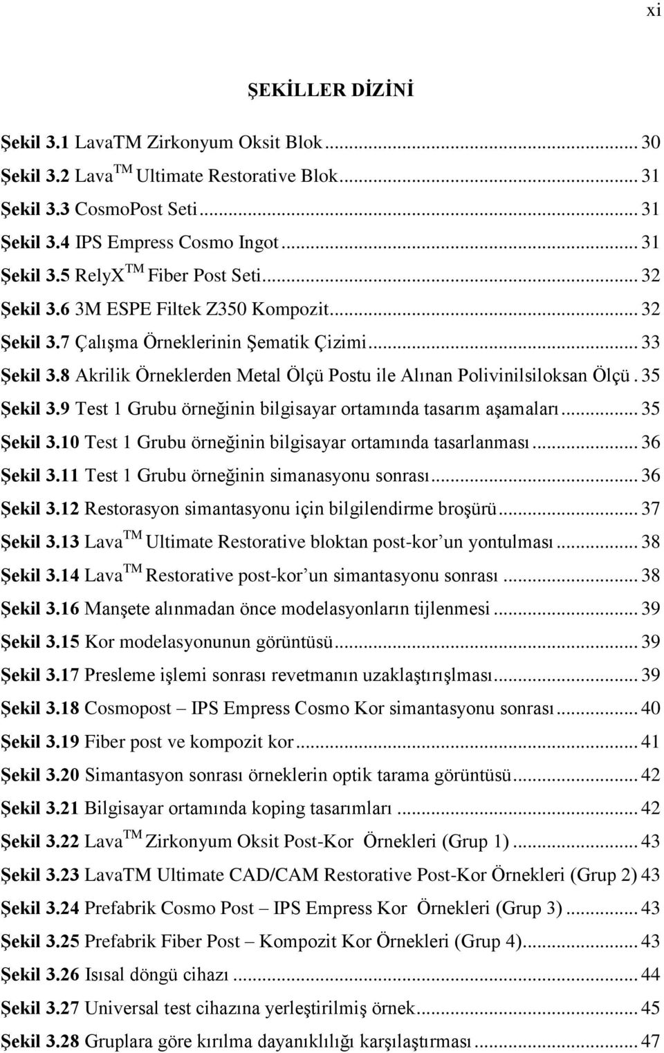 9 Test 1 Grubu örneğinin bilgisayar ortamında tasarım aşamaları... 35 Şe i 3.10 Test 1 Grubu örneğinin bilgisayar ortamında tasarlanması... 36 Şe i 3.11 Test 1 Grubu örneğinin simanasyonu sonrası.