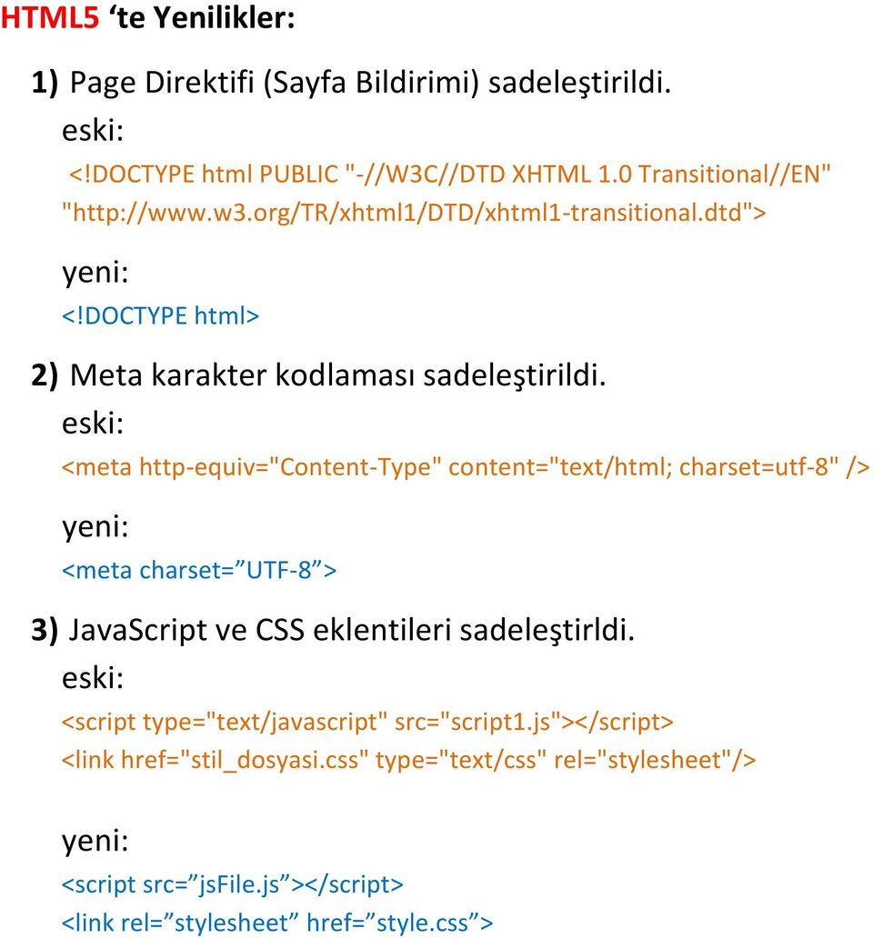eski: <meta http-equiv="content-type" content="text/html; charset=utf-8" /> yeni: <meta charset= UTF-8 > 3) JavaScript ve CSS eklentileri sadeleştirldi.