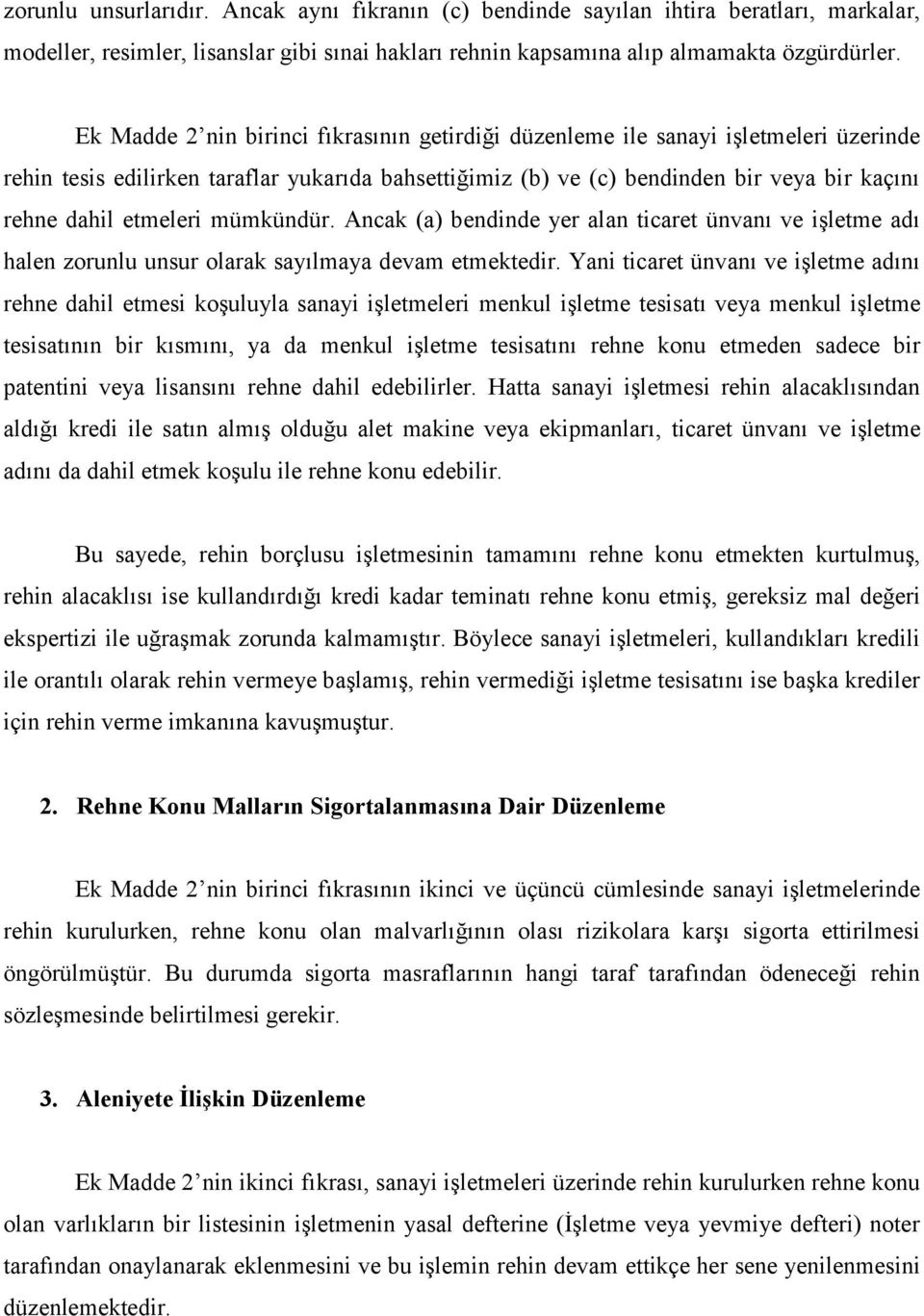 etmeleri mümkündür. Ancak (a) bendinde yer alan ticaret ünvanı ve işletme adı halen zorunlu unsur olarak sayılmaya devam etmektedir.