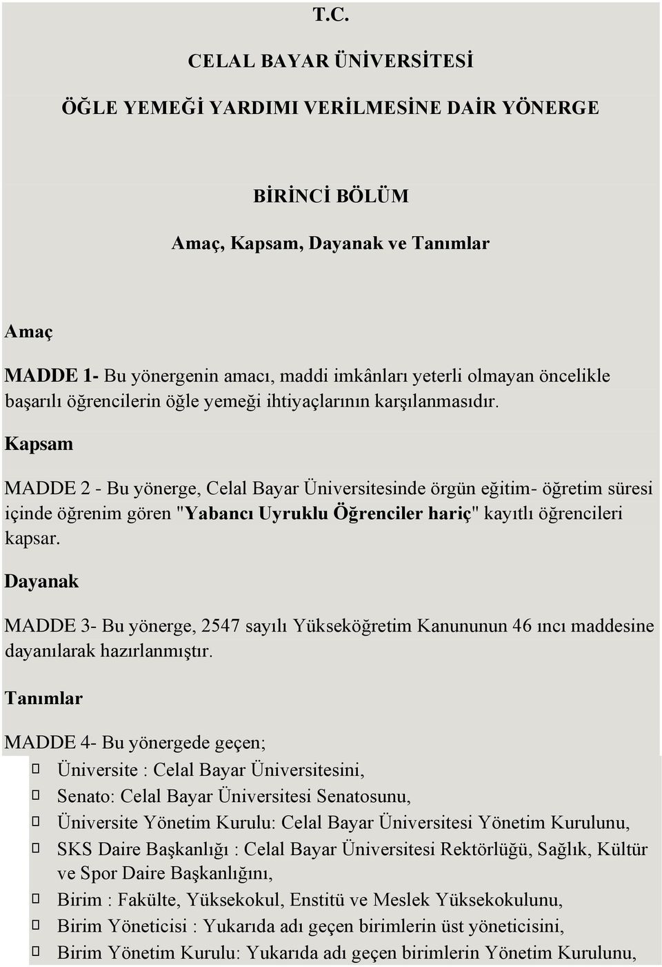 Kapsam MADDE 2 - Bu yönerge, Celal Bayar Üniversitesinde örgün eğitim- öğretim süresi içinde öğrenim gören "Yabancı Uyruklu Öğrenciler hariç" kayıtlı öğrencileri kapsar.