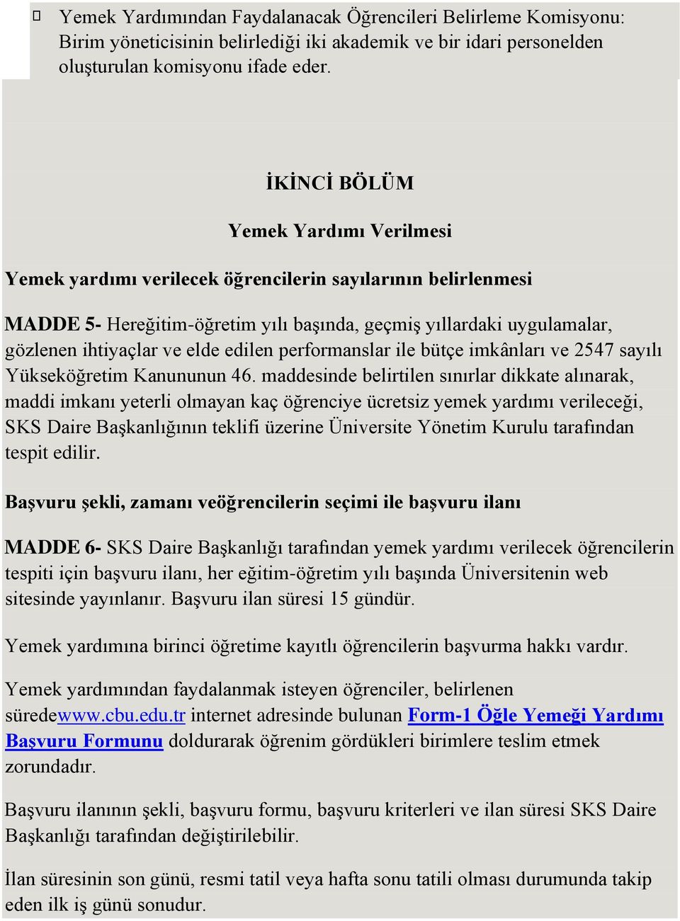 edilen performanslar ile bütçe imkânları ve 2547 sayılı Yükseköğretim Kanununun 46.