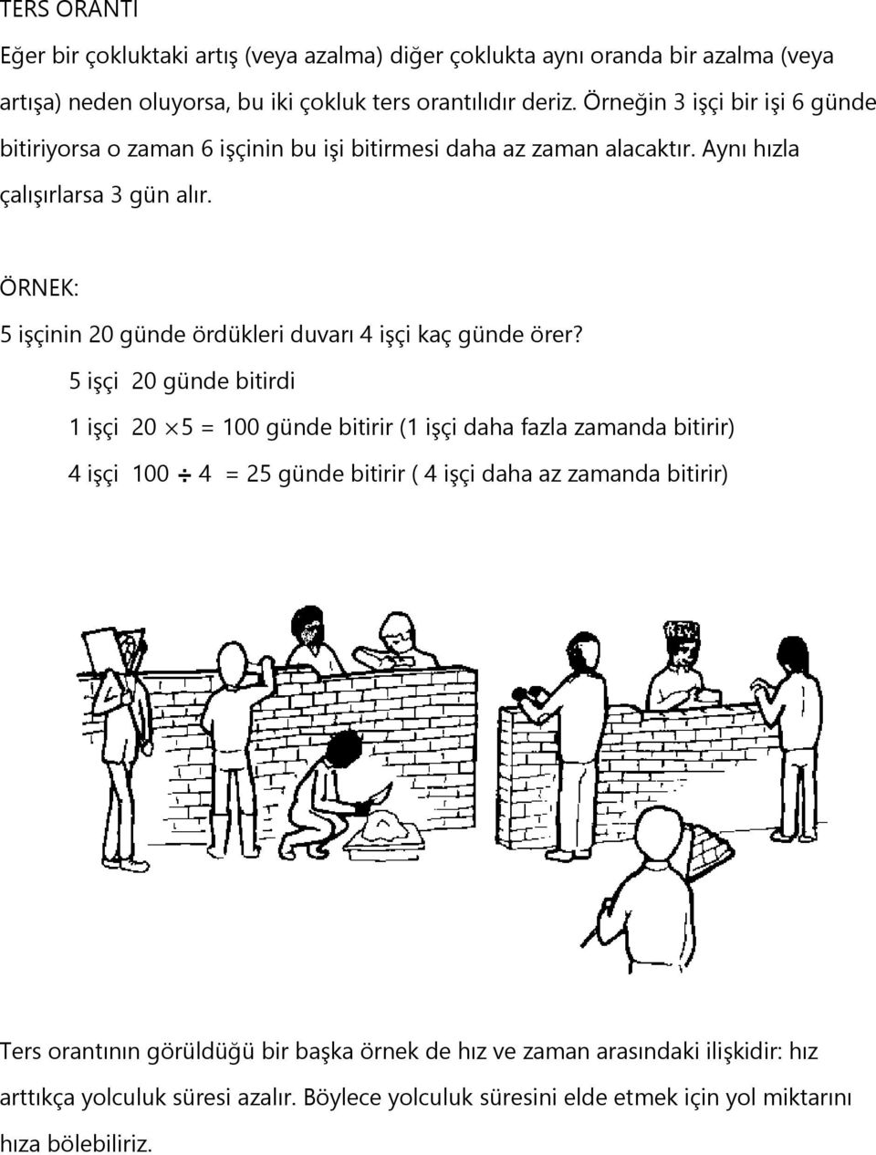 ÖRNEK: 5 işçinin 20 günde ördükleri duvarı 4 işçi kaç günde örer?