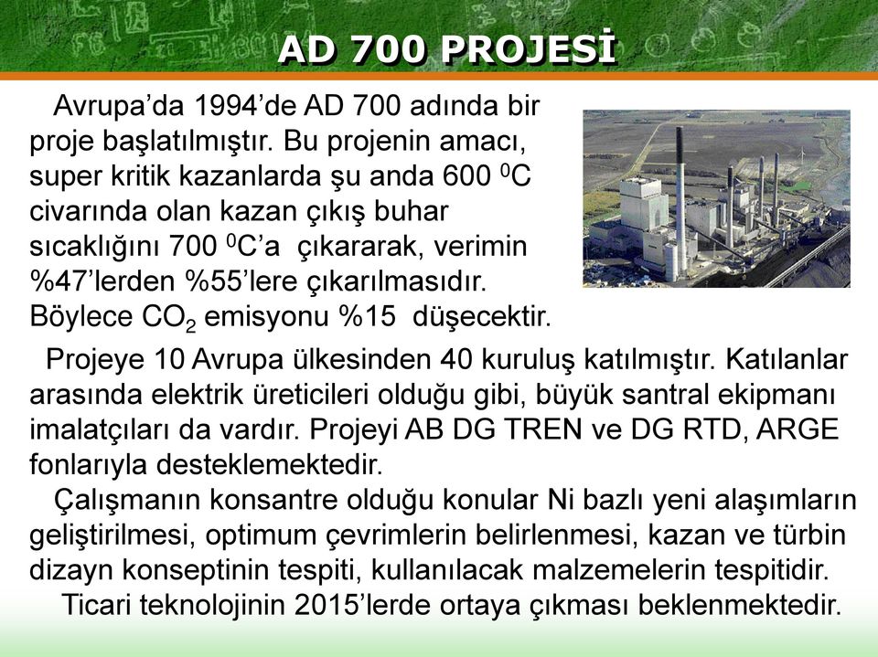 Böylece CO 2 emisyonu %15 düşecektir. Projeye 10 Avrupa ülkesinden 40 kuruluş katılmıştır.