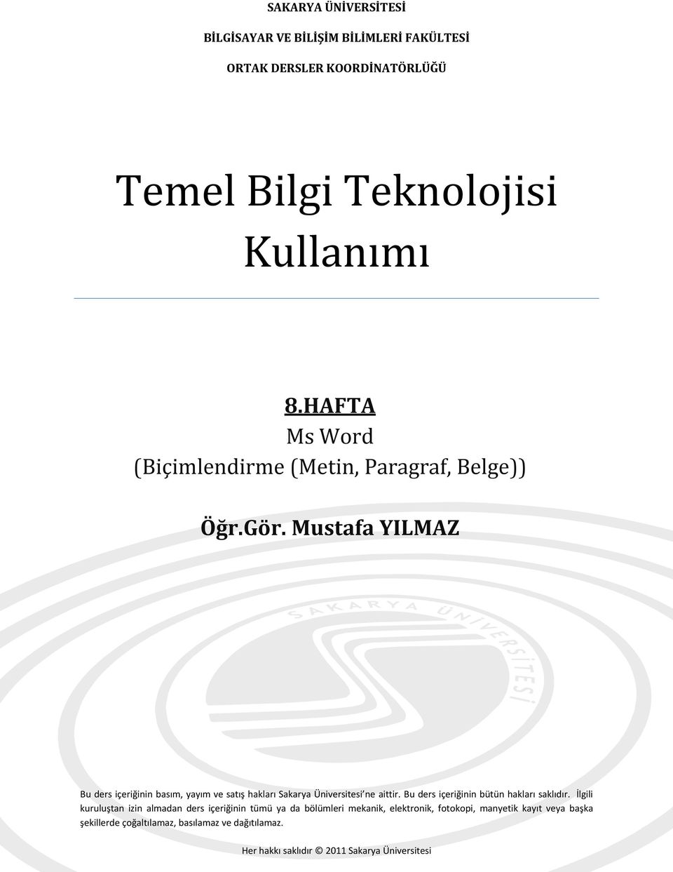 Mustafa YILMAZ Bu ders içeriğinin basım, yayım ve satış hakları Sakarya Üniversitesi ne aittir. Bu ders içeriğinin bütün hakları saklıdır.