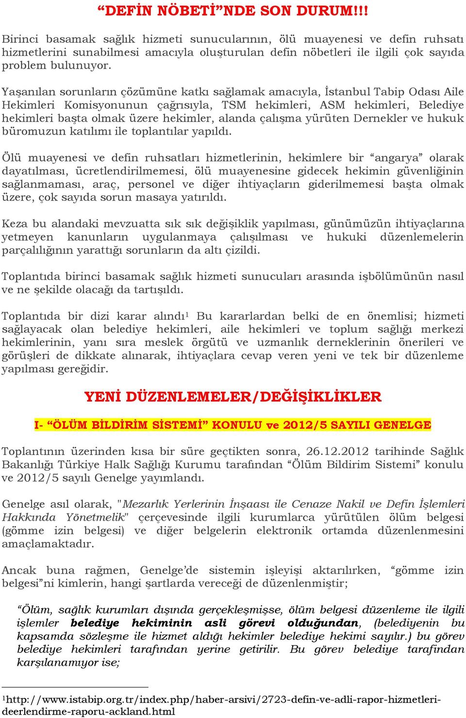 Yaşanılan sorunların çözümüne katkı sağlamak amacıyla, İstanbul Tabip Odası Aile Hekimleri Komisyonunun çağrısıyla, TSM hekimleri, ASM hekimleri, Belediye hekimleri başta olmak üzere hekimler, alanda