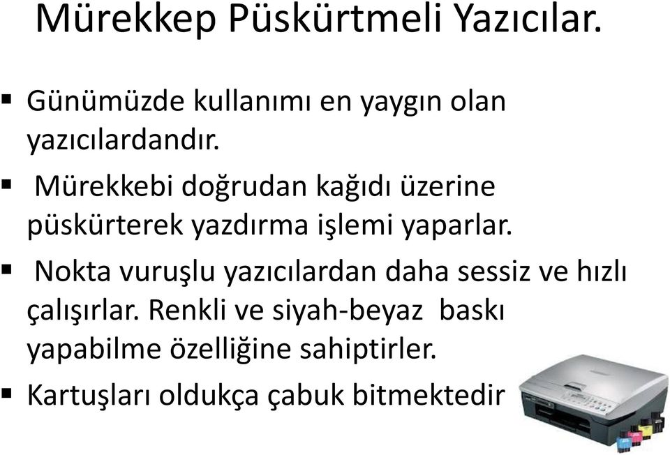 Mürekkebi doğrudan kağıdı üzerine püskürterek yazdırma işlemi yaparlar.