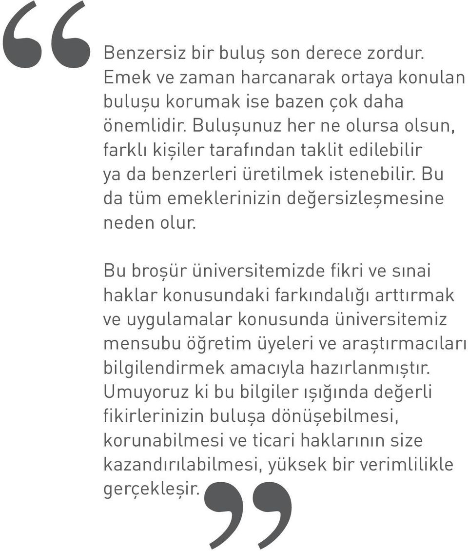 Bu broşür üniversitemizde fikri ve sınai haklar konusundaki farkındalığı arttırmak ve uygulamalar konusunda üniversitemiz mensubu öğretim üyeleri ve araştırmacıları