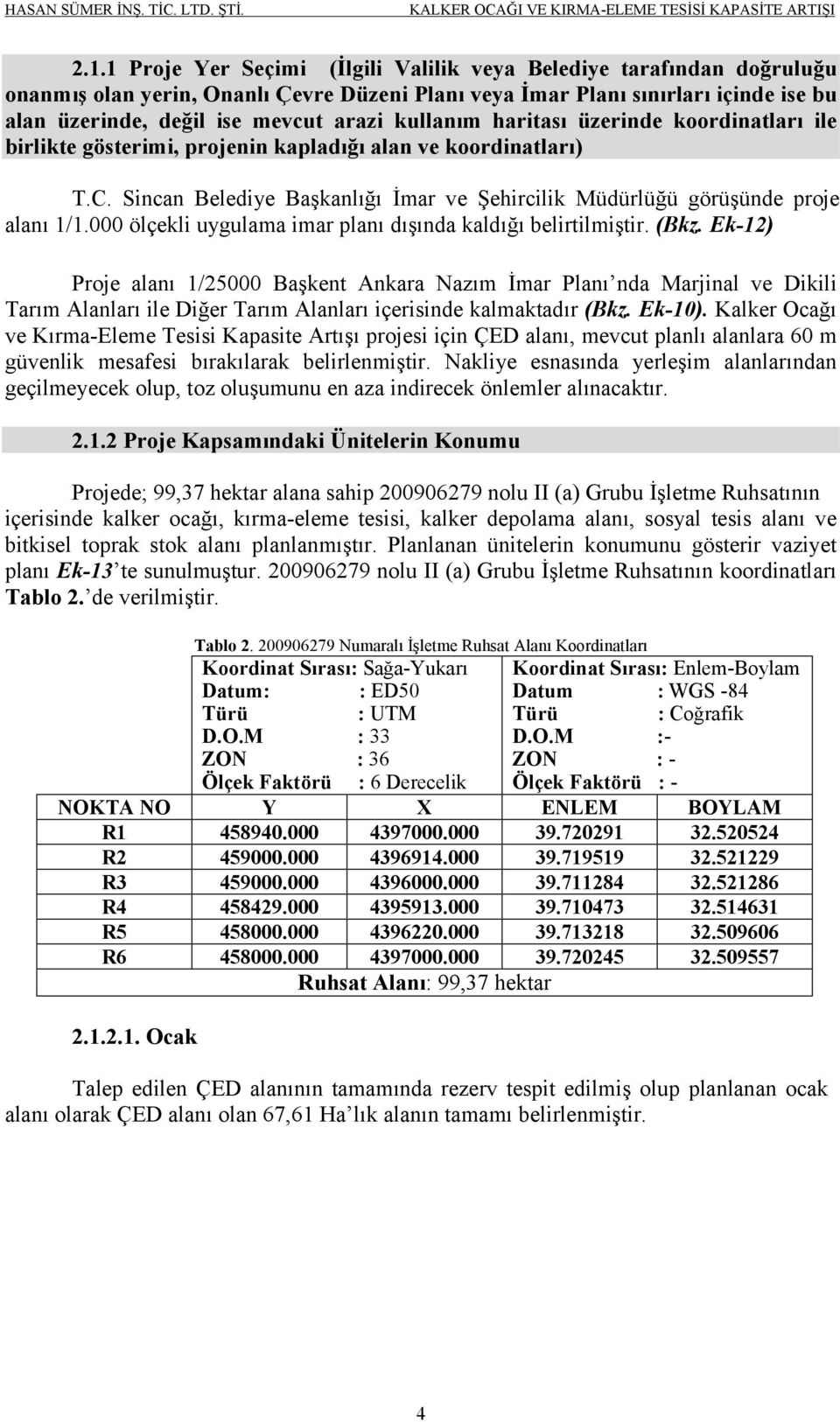 000 ölçekli uygulama imar planı dışında kaldığı belirtilmiştir. (Bkz.