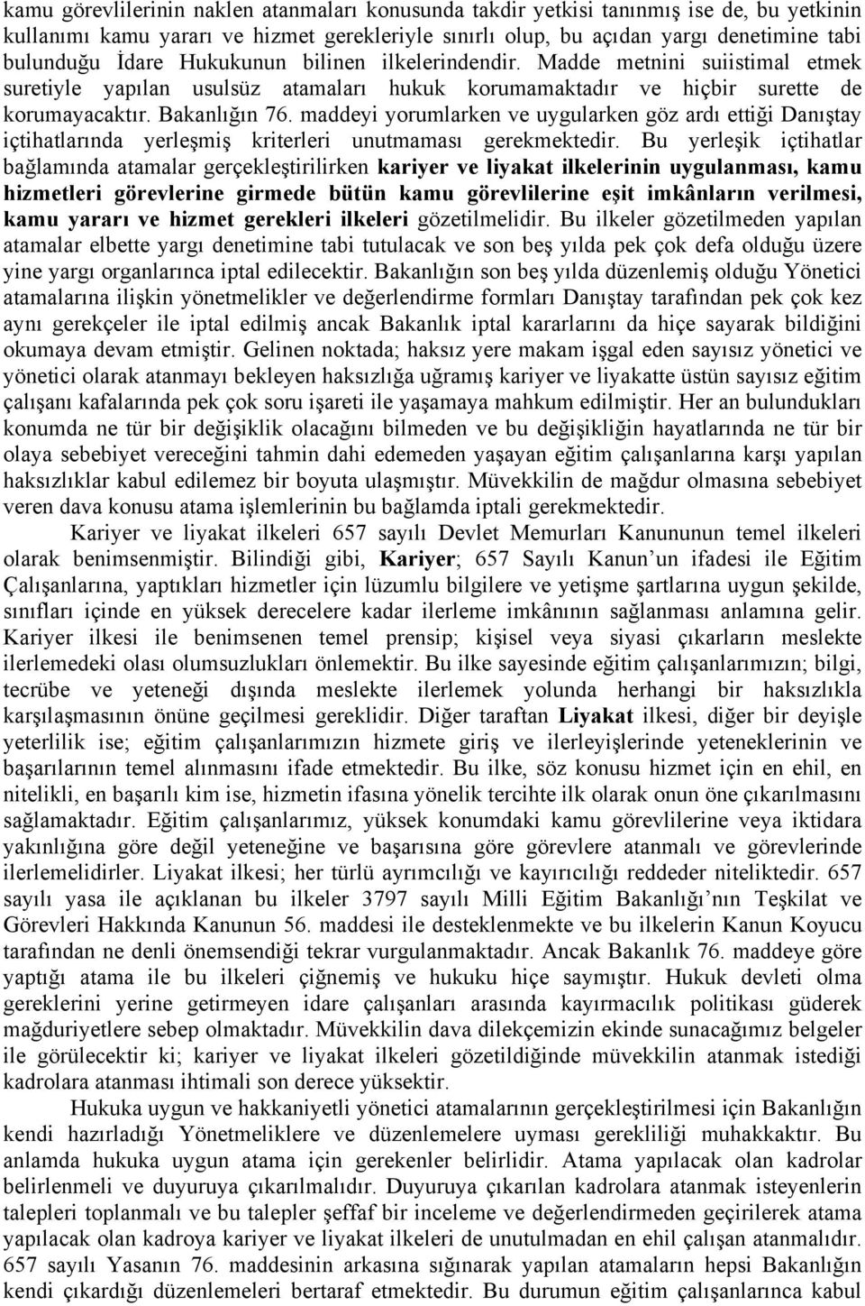 maddeyi yorumlarken ve uygularken göz ardı ettiği Danıştay içtihatlarında yerleşmiş kriterleri unutmaması gerekmektedir.