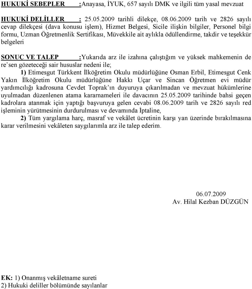 ve teşekkür belgeleri SONUÇ VE TALEP :Yukarıda arz ile izahına çalıştığım ve yüksek mahkemenin de re sen gözeteceği sair hususlar nedeni ile; 1) Etimesgut Türkkent İlköğretim Okulu müdürlüğüne Osman